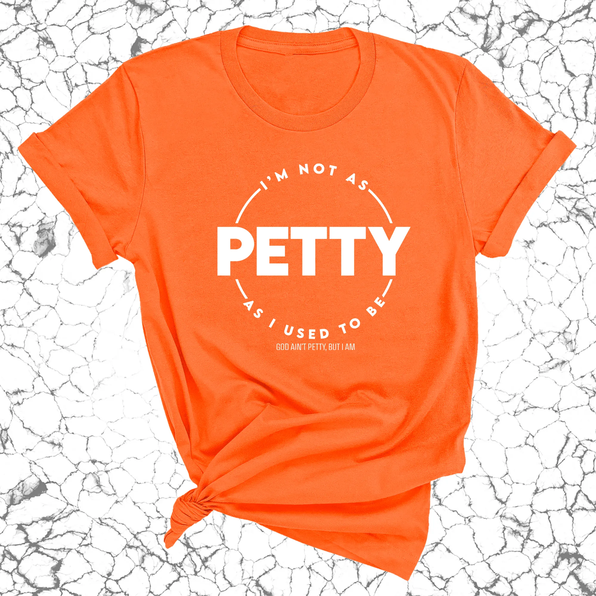 I'm not as Petty as I used to be Unisex Tee