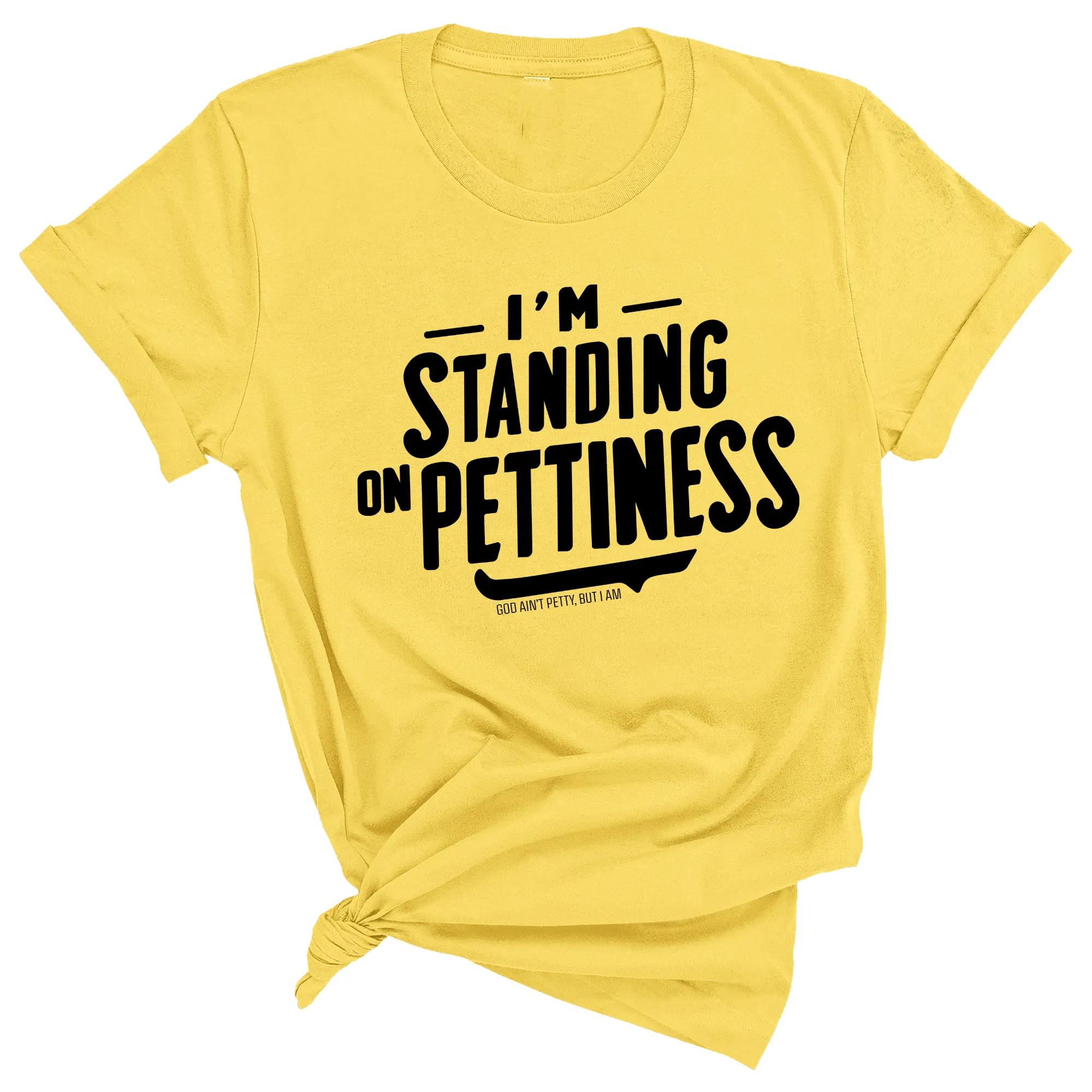 I'm Standing on Pettiness Unisex Tee