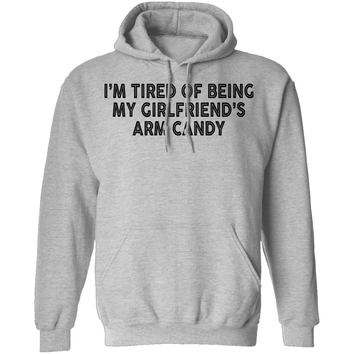 I'm Tired Of Being My Gf's Arm Candy T-Shirt