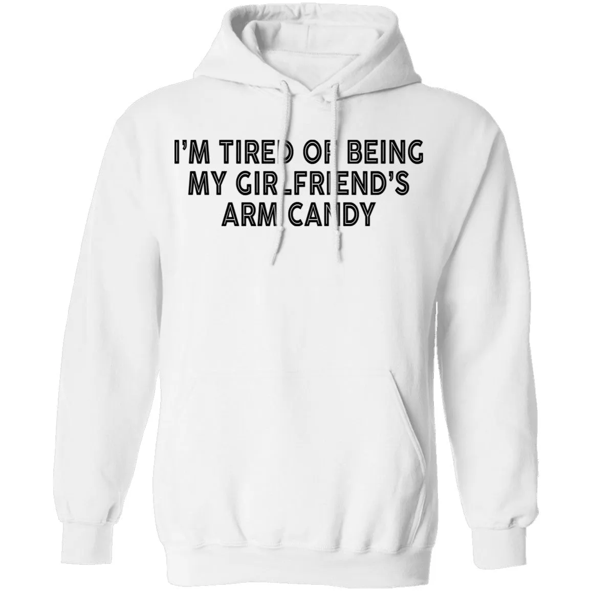 I'm Tired Of Being My Gf's Arm Candy T-Shirt