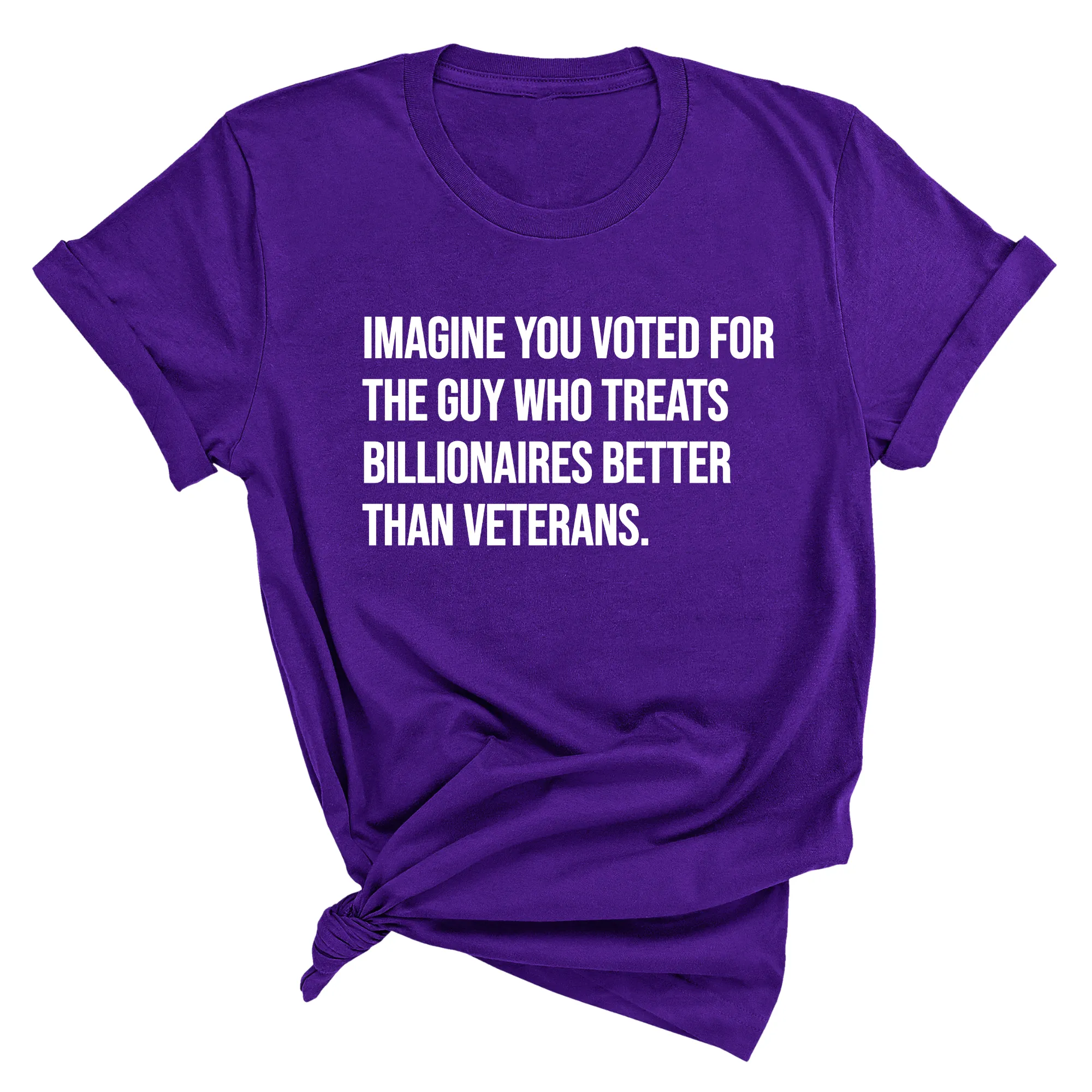 Imagine you Voted for the Guy Who treats Billionaires Better than Veterans Unisex Tee