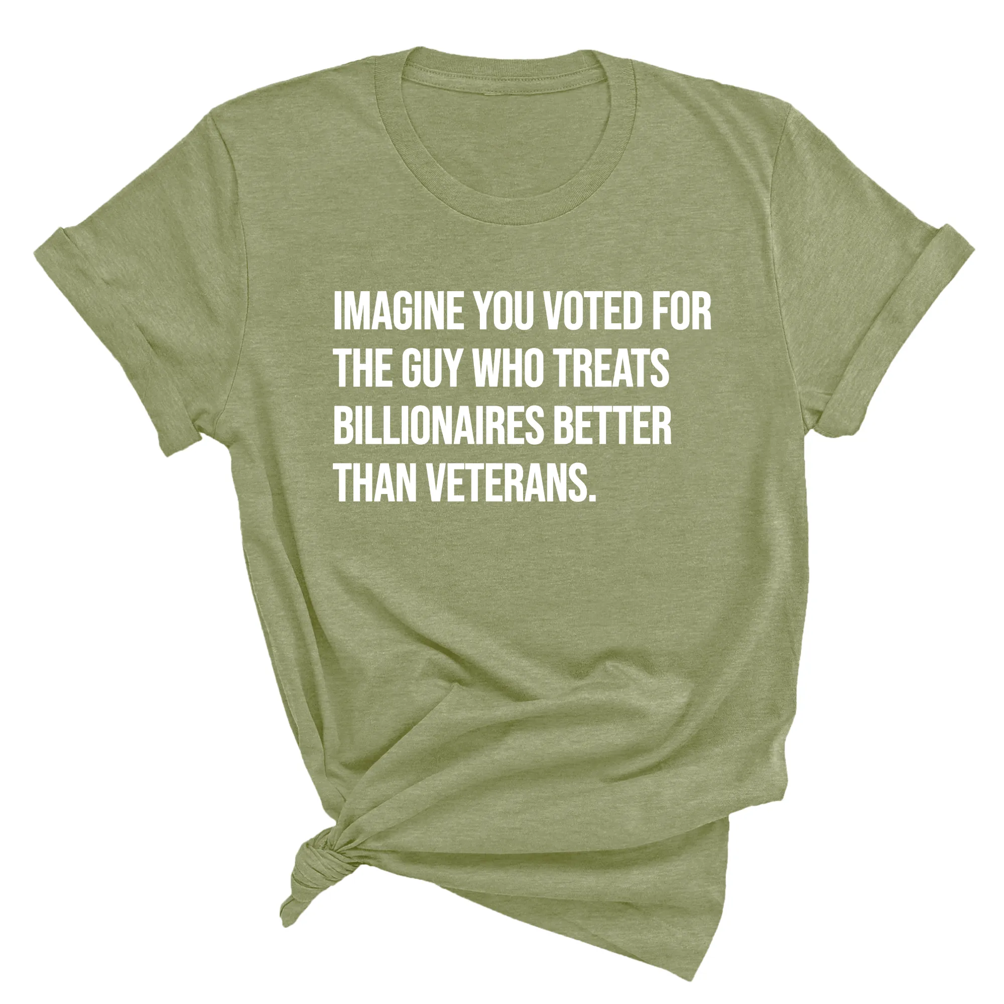 Imagine you Voted for the Guy Who treats Billionaires Better than Veterans Unisex Tee
