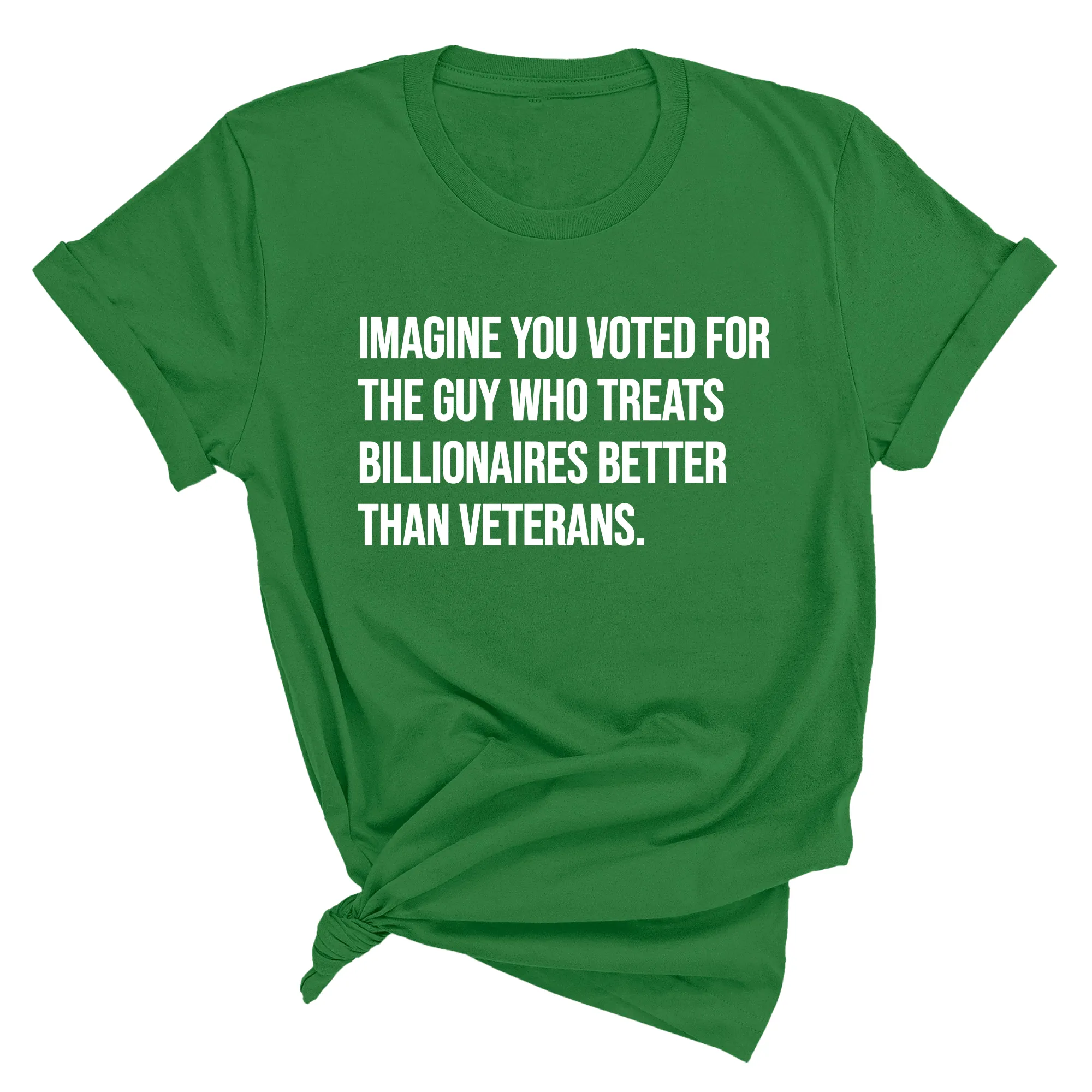 Imagine you Voted for the Guy Who treats Billionaires Better than Veterans Unisex Tee
