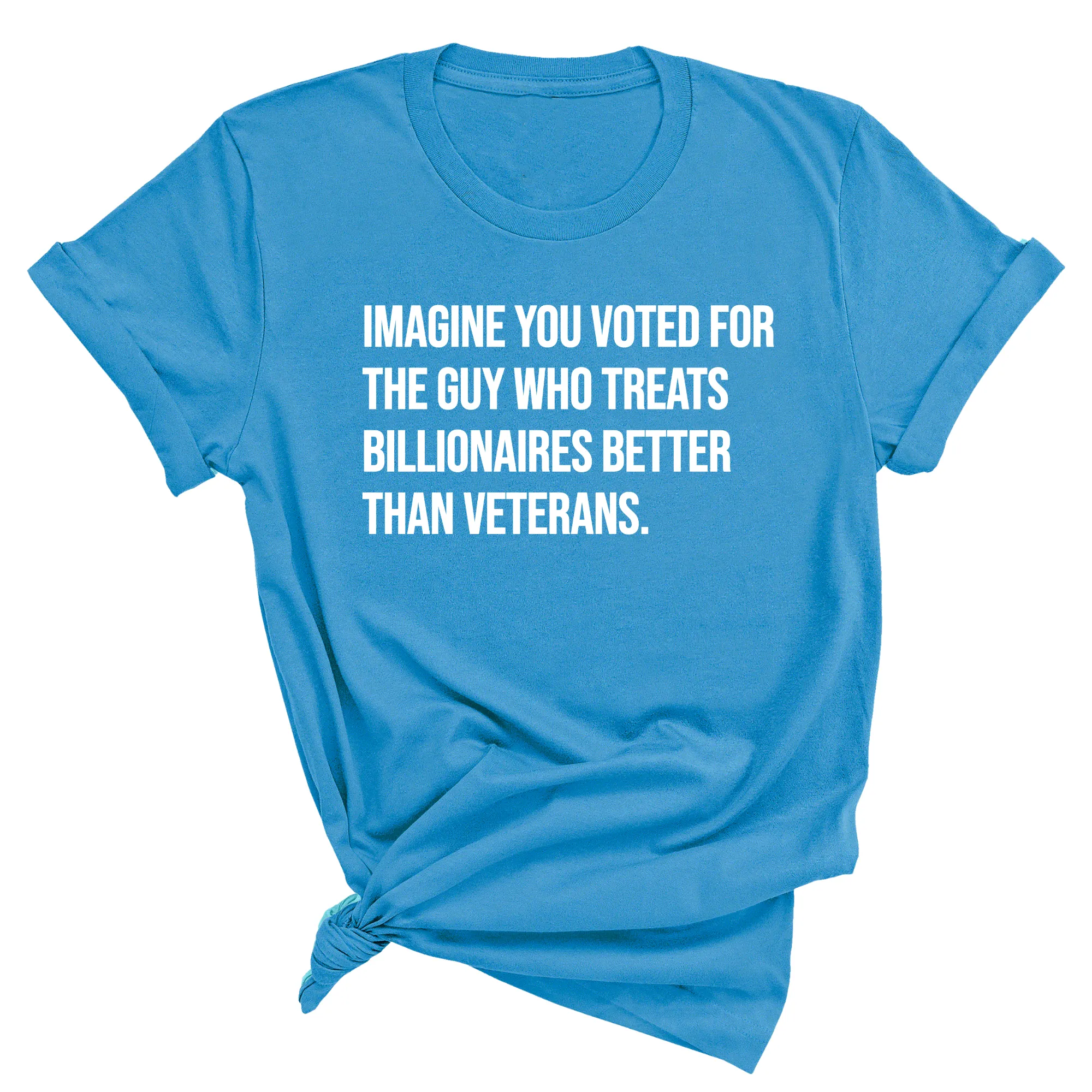 Imagine you Voted for the Guy Who treats Billionaires Better than Veterans Unisex Tee