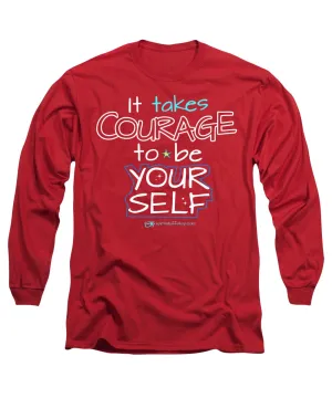 It Takes Courage To Be Your Self - Long Sleeve T-Shirt