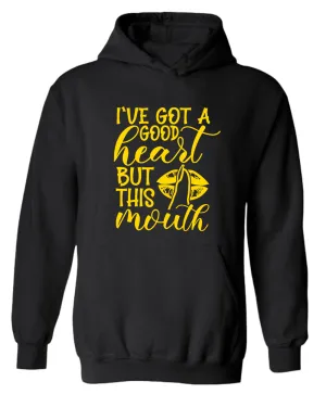 I've Got a good heart but this Mouth women hoodie