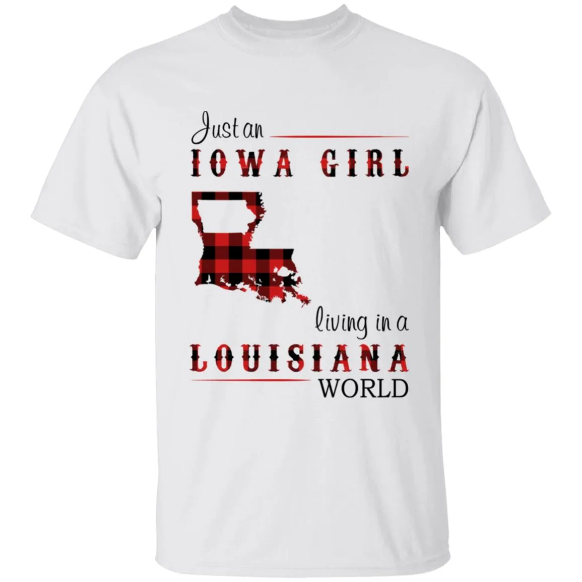 Just An Iowa Girl Living In A Louisiana World T-shirt