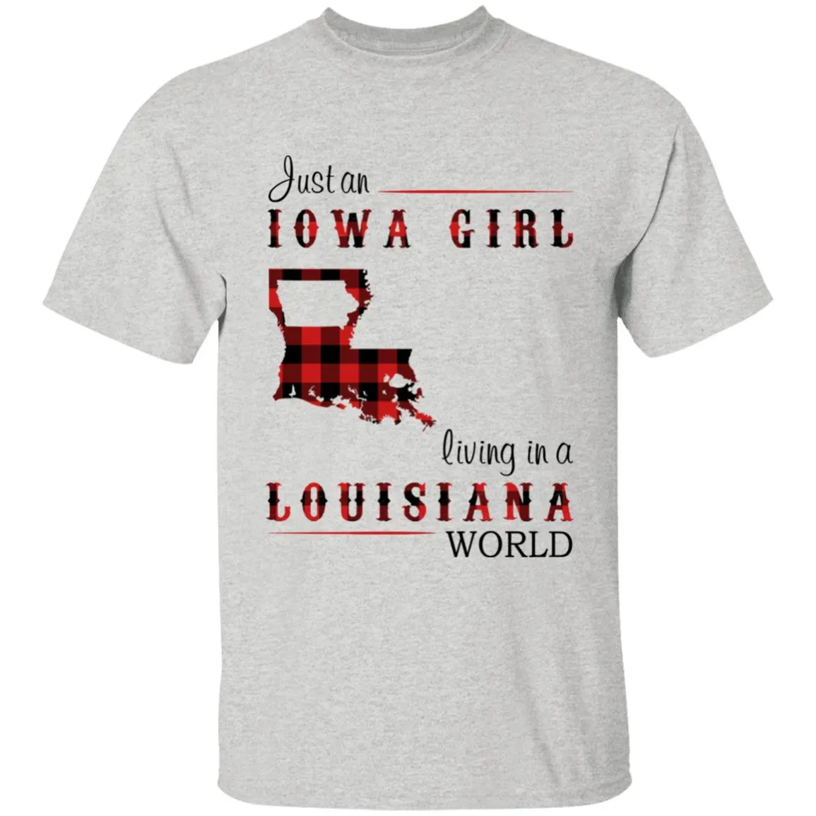 Just An Iowa Girl Living In A Louisiana World T-shirt