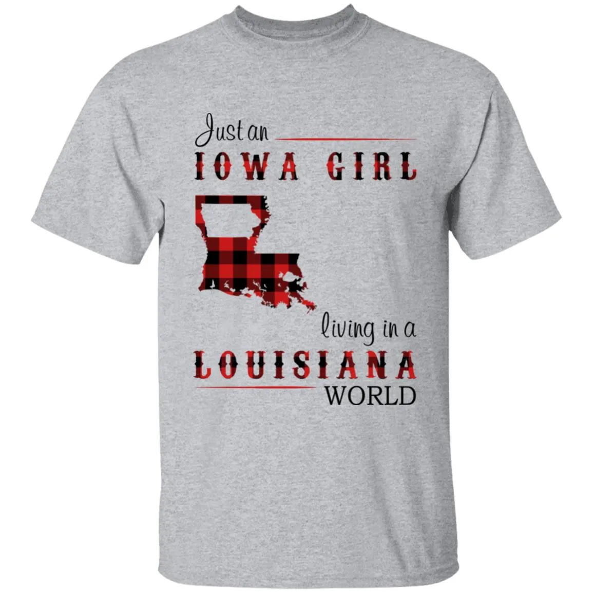 Just An Iowa Girl Living In A Louisiana World T-shirt