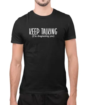 Keep talking, i'm diagnosing you, humor joke t-shirt