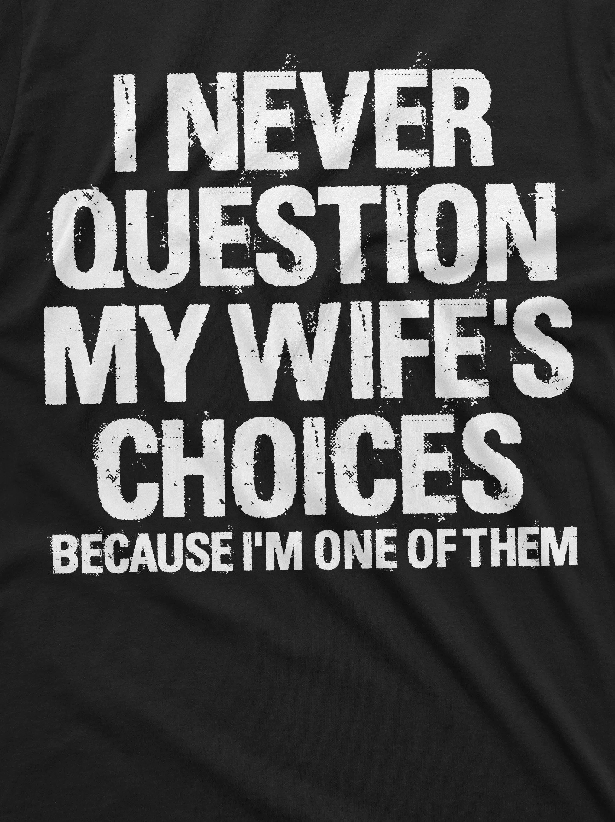 Men's Funny Wife's Choices T-shirt Birthday Gift Humor Shirt for Man Hubby Shirt Funny Saying Tee