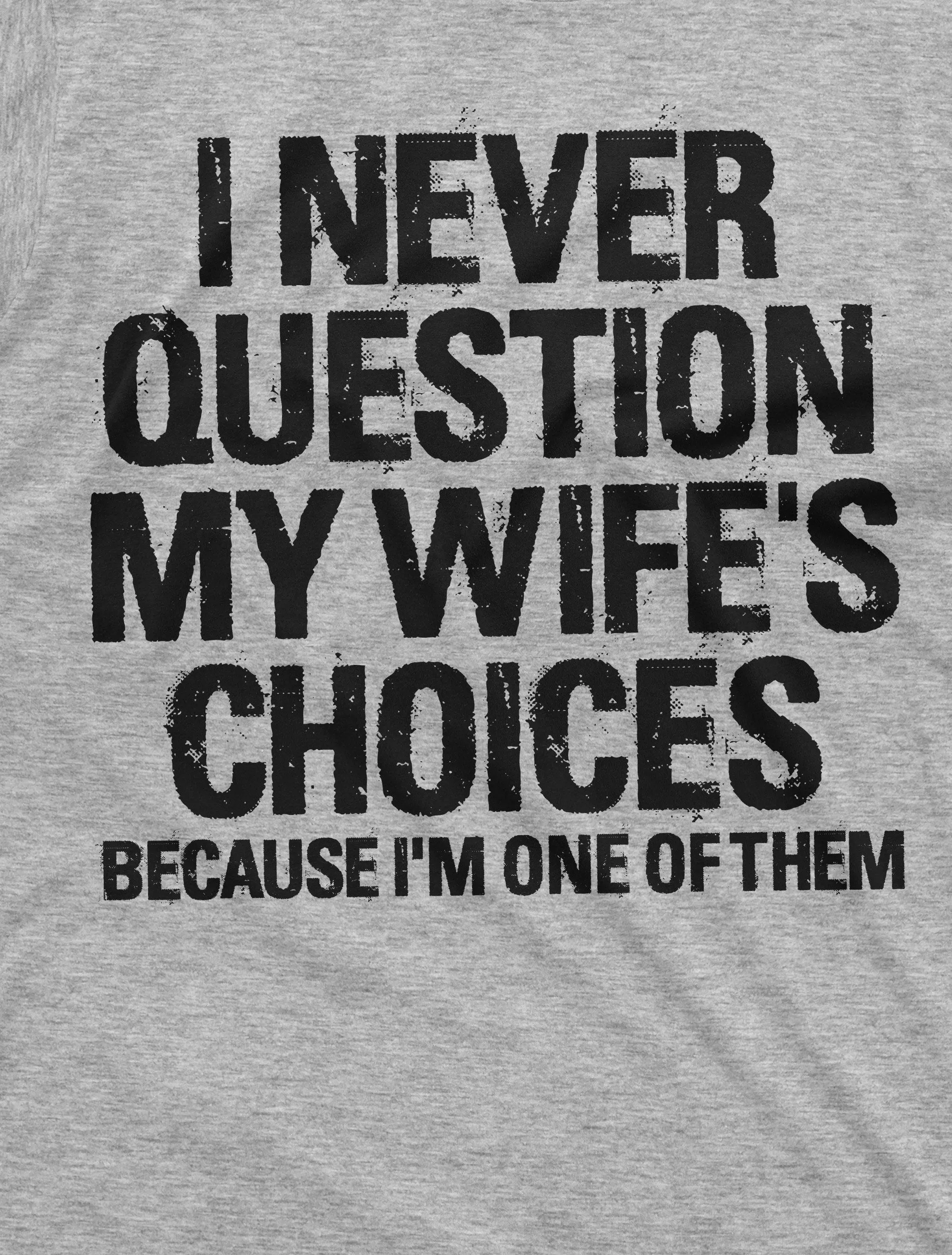 Men's Funny Wife's Choices T-shirt Birthday Gift Humor Shirt for Man Hubby Shirt Funny Saying Tee