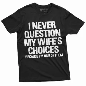 Men's Funny Wife's Choices T-shirt Birthday Gift Humor Shirt for Man Hubby Shirt Funny Saying Tee
