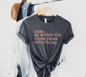 My Mother Was Right About Everything Shirt | Unisex Crew