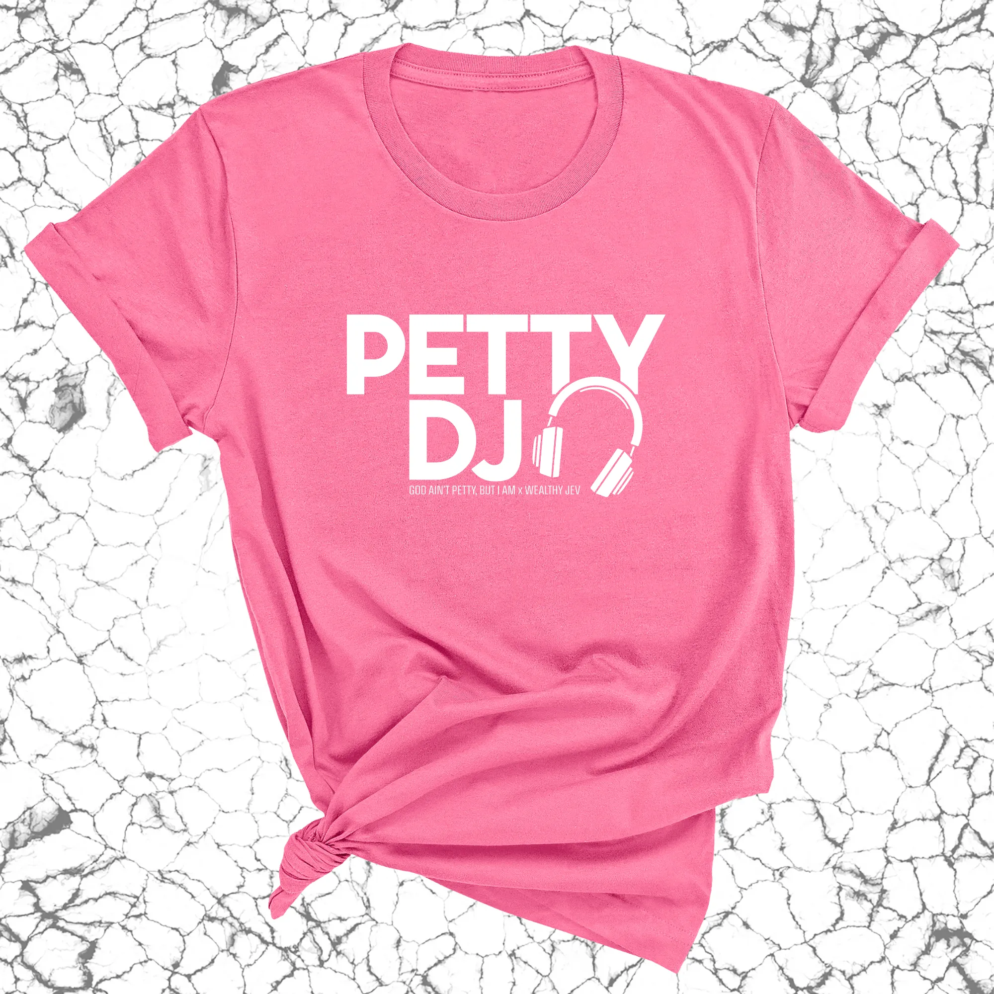 Petty DJ Unisex Tee (God Ain't Petty, but I Am x Wealthy Jev Collab)