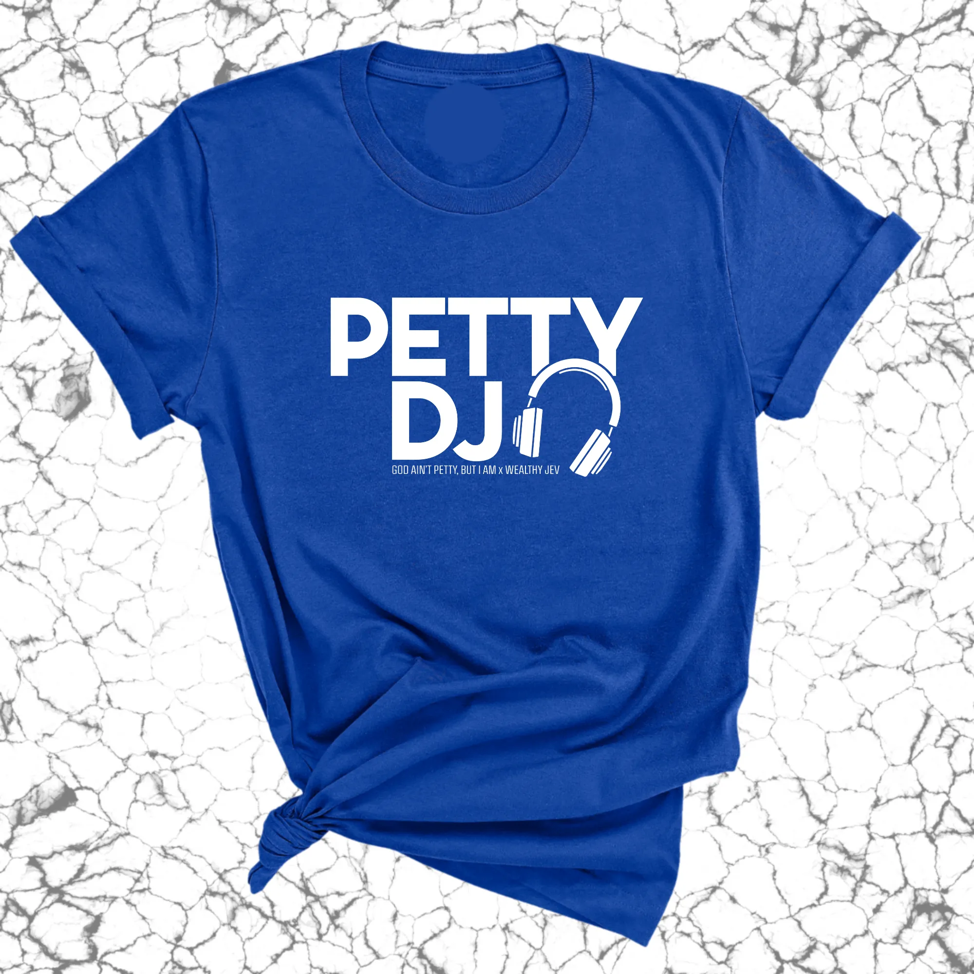 Petty DJ Unisex Tee (God Ain't Petty, but I Am x Wealthy Jev Collab)