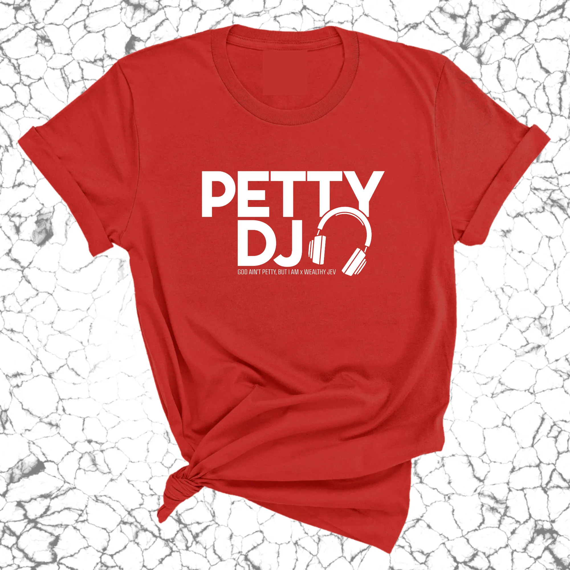 Petty DJ Unisex Tee (God Ain't Petty, but I Am x Wealthy Jev Collab)