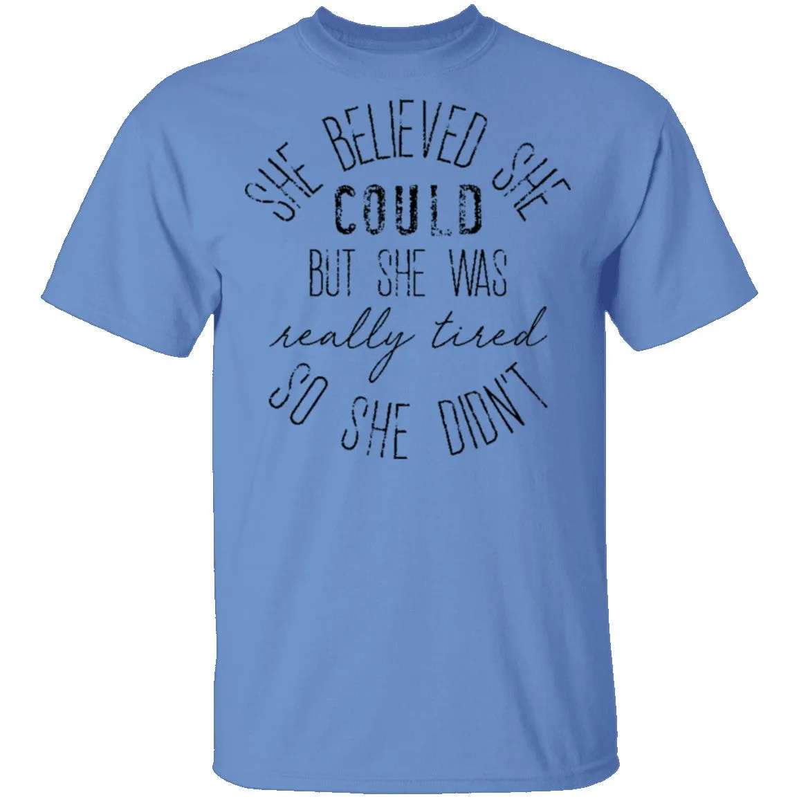 She Believe She Could But The Was Really Tired So She Didn't T-Shirt