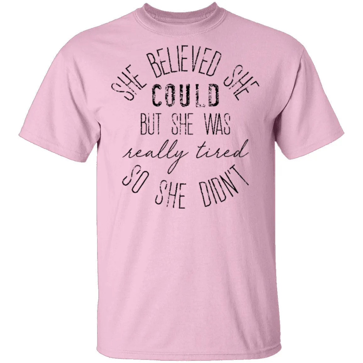She Believe She Could But The Was Really Tired So She Didn't T-Shirt
