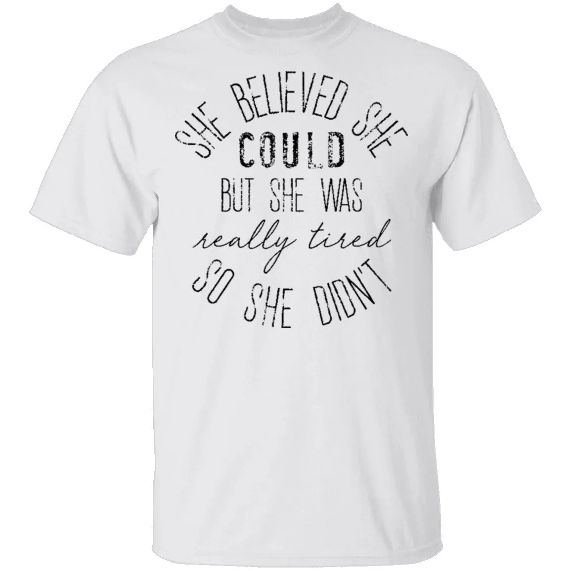 She Believe She Could But The Was Really Tired So She Didn't T-Shirt