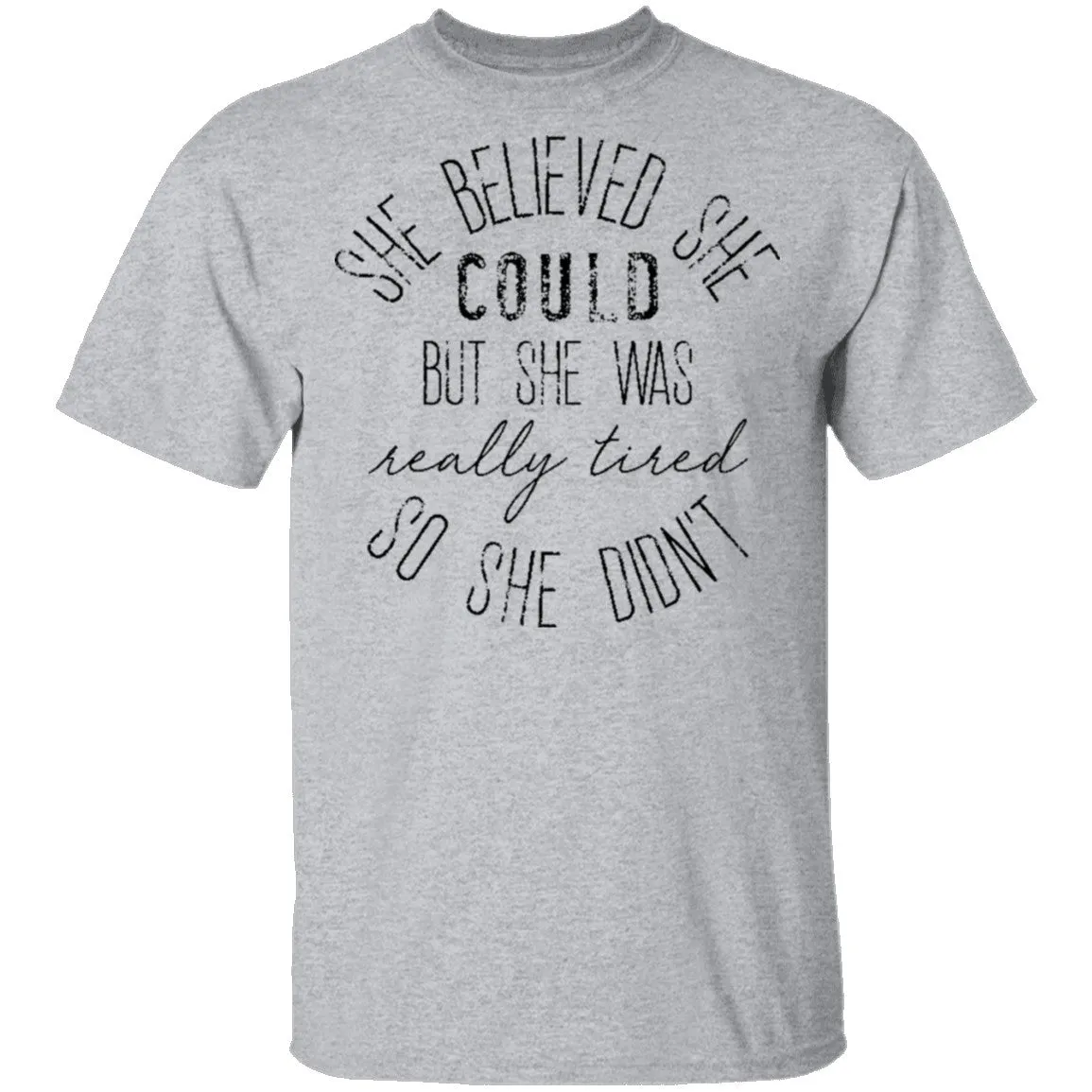 She Believe She Could But The Was Really Tired So She Didn't T-Shirt
