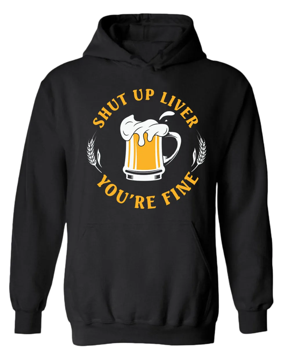 Sh*t up liver, you are fine hoodie, funny beer hoodies