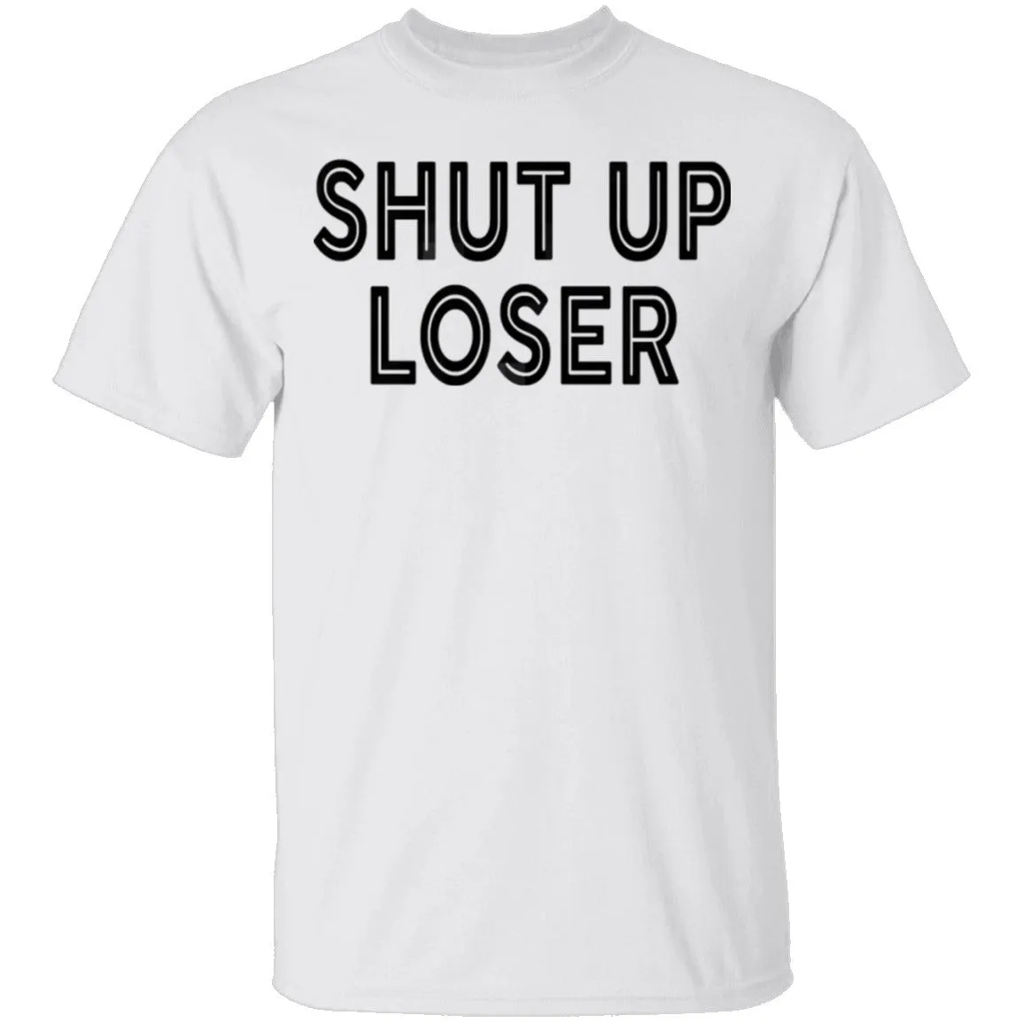 Shut Up Loser T-Shirt