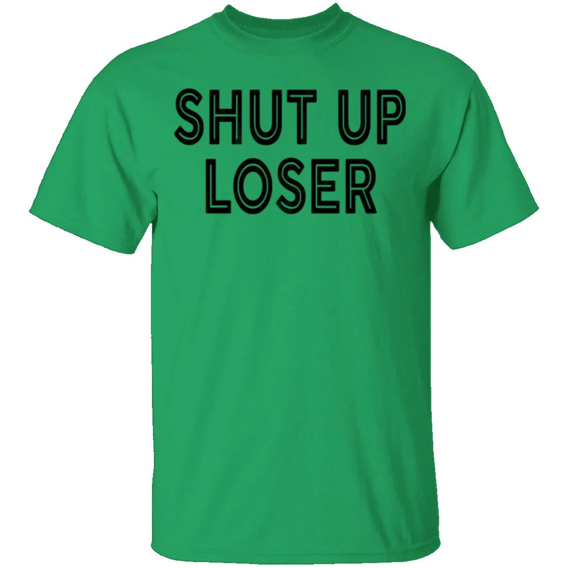Shut Up Loser T-Shirt