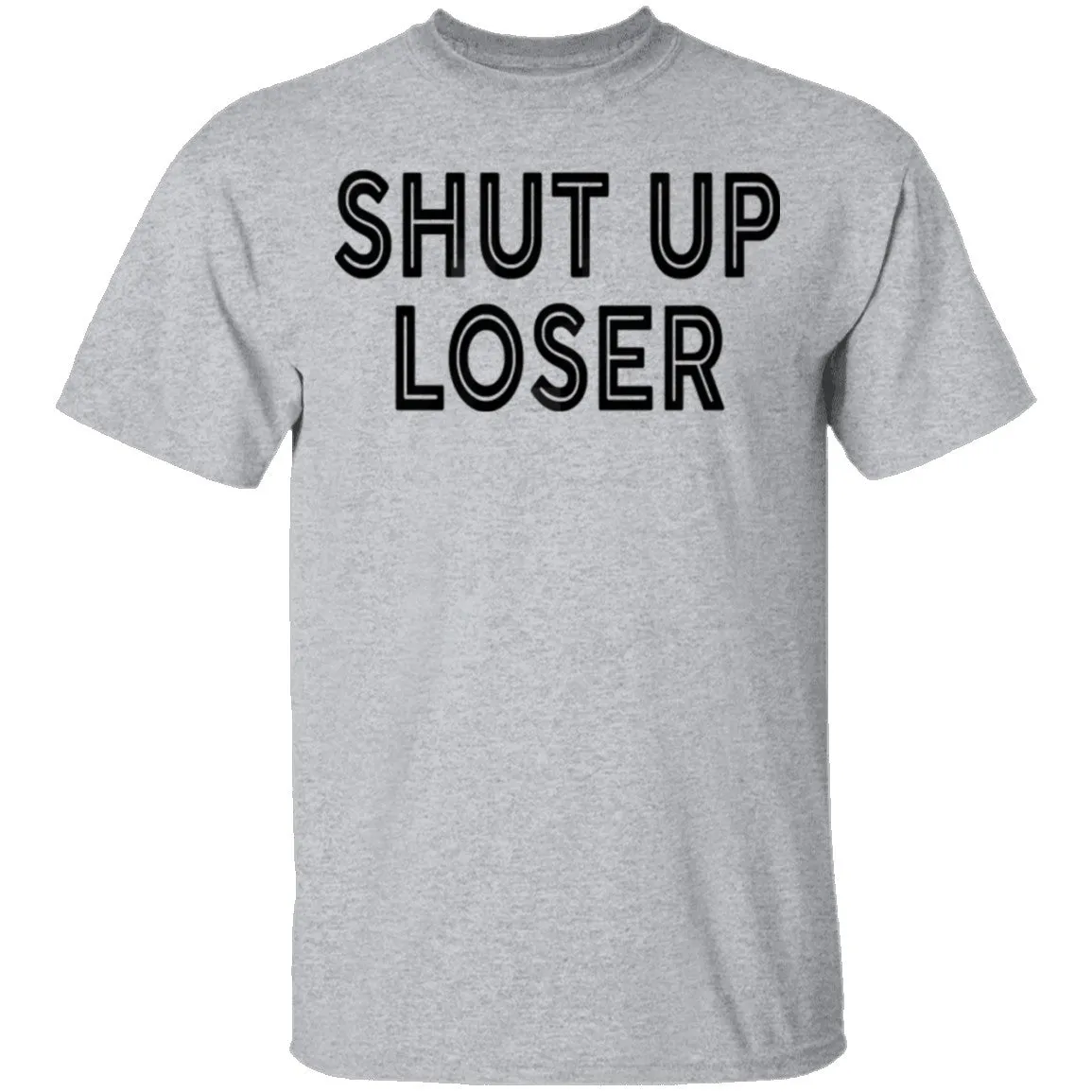 Shut Up Loser T-Shirt