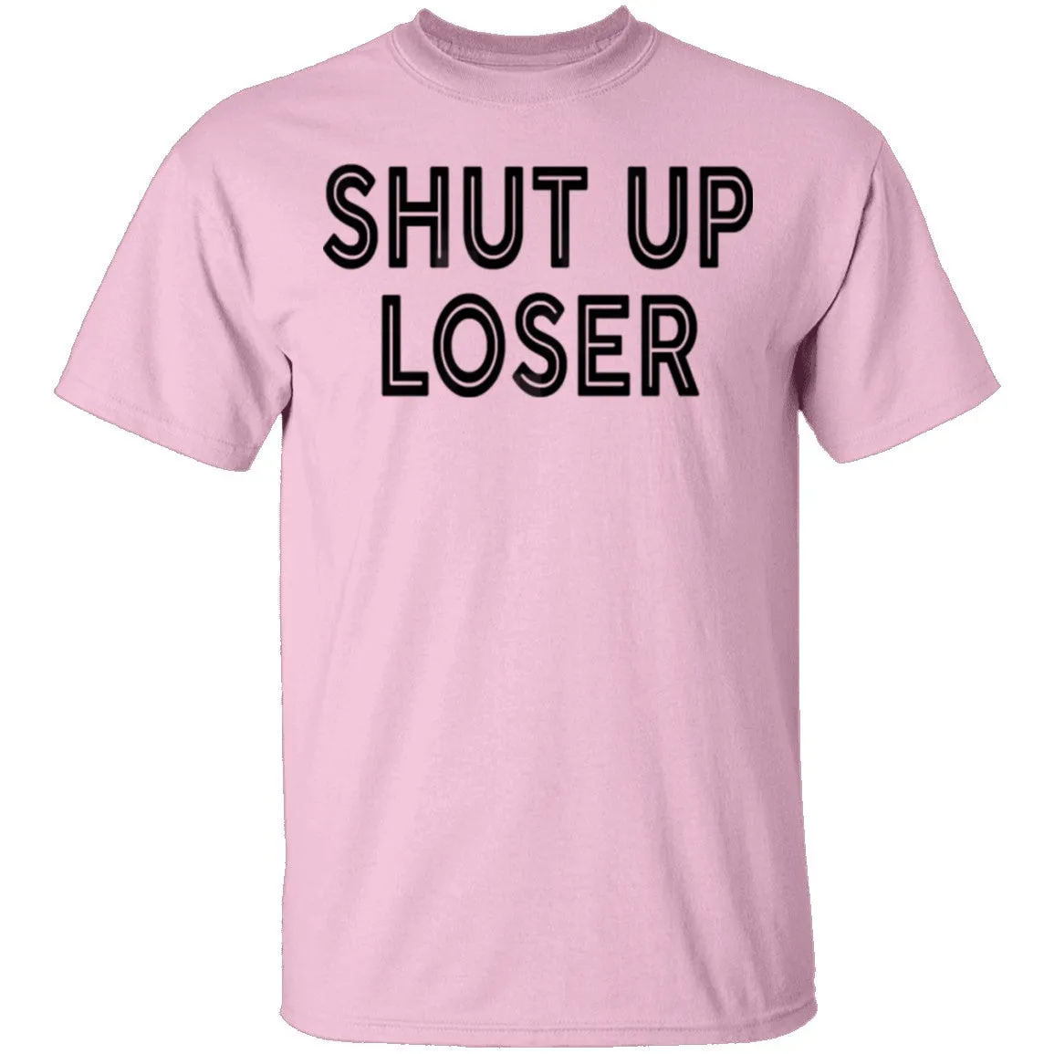 Shut Up Loser T-Shirt