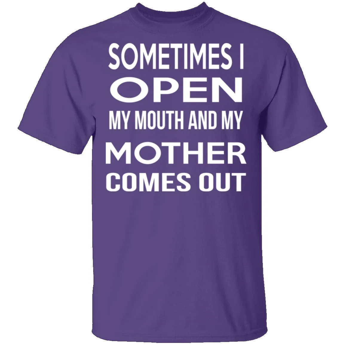 Sometimes I Open My Mouth And My Mother Comes Out T-Shirt