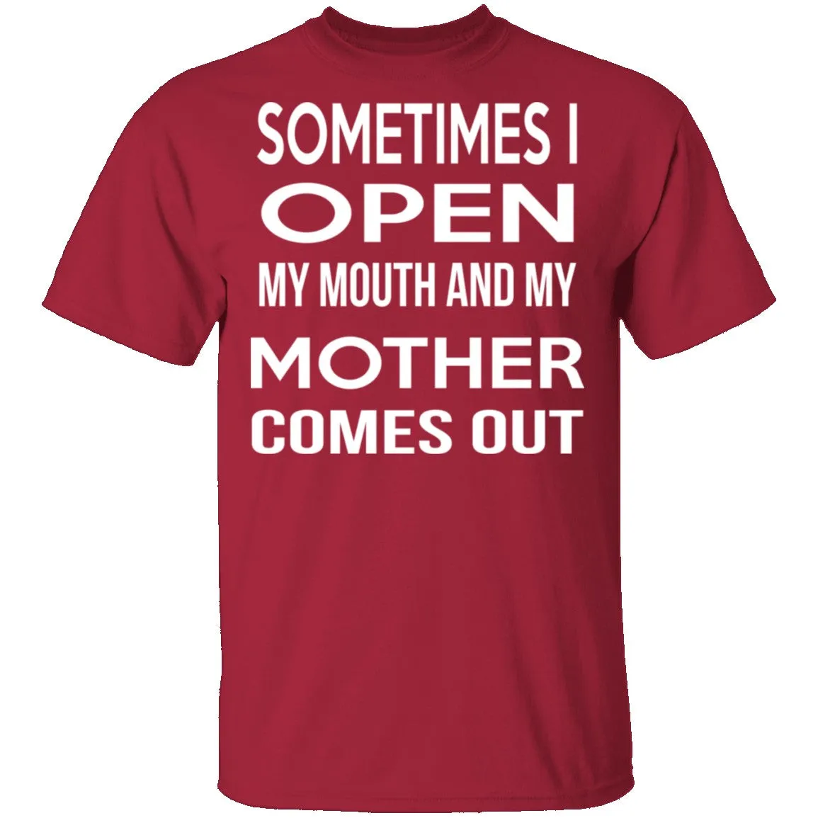 Sometimes I Open My Mouth And My Mother Comes Out T-Shirt