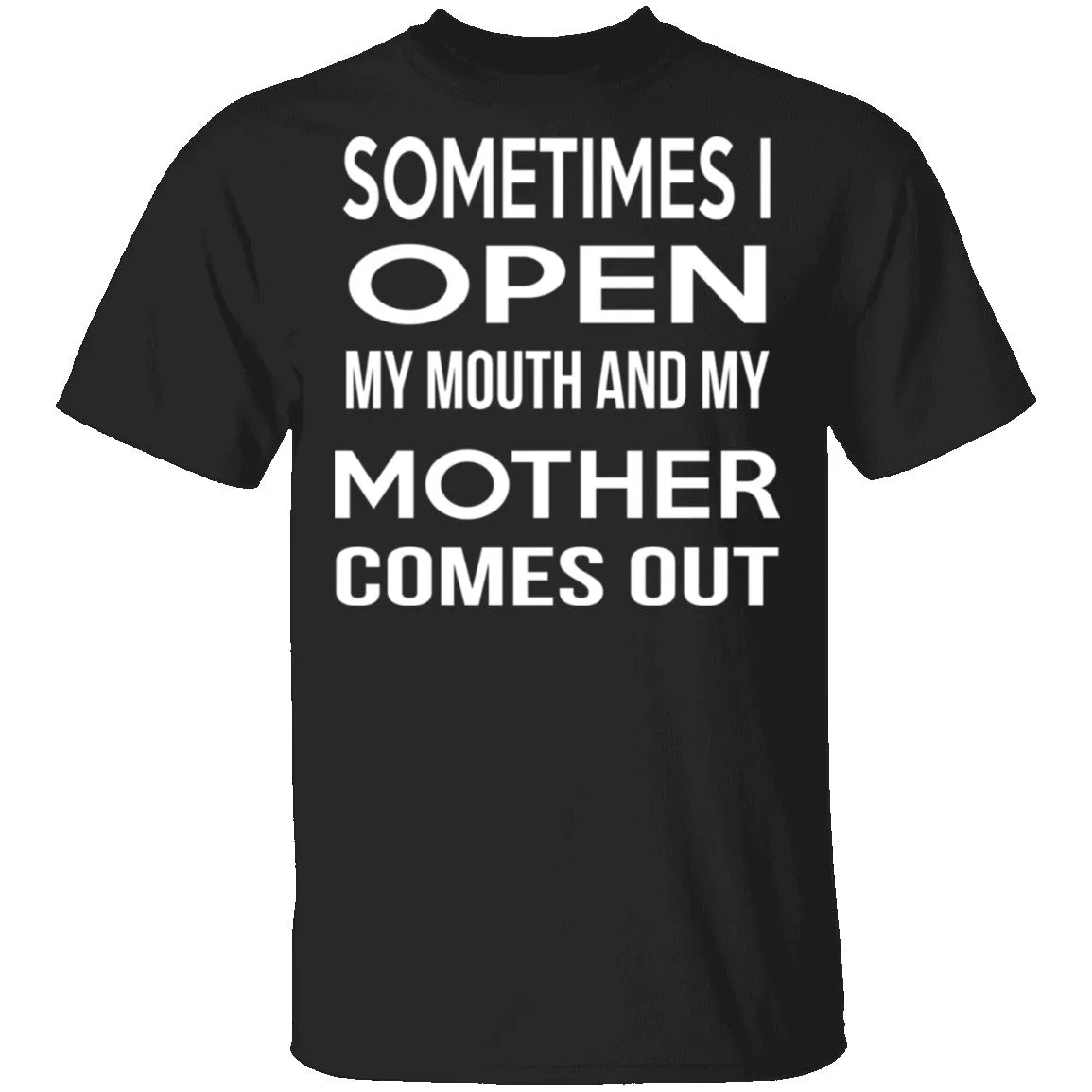 Sometimes I Open My Mouth And My Mother Comes Out T-Shirt