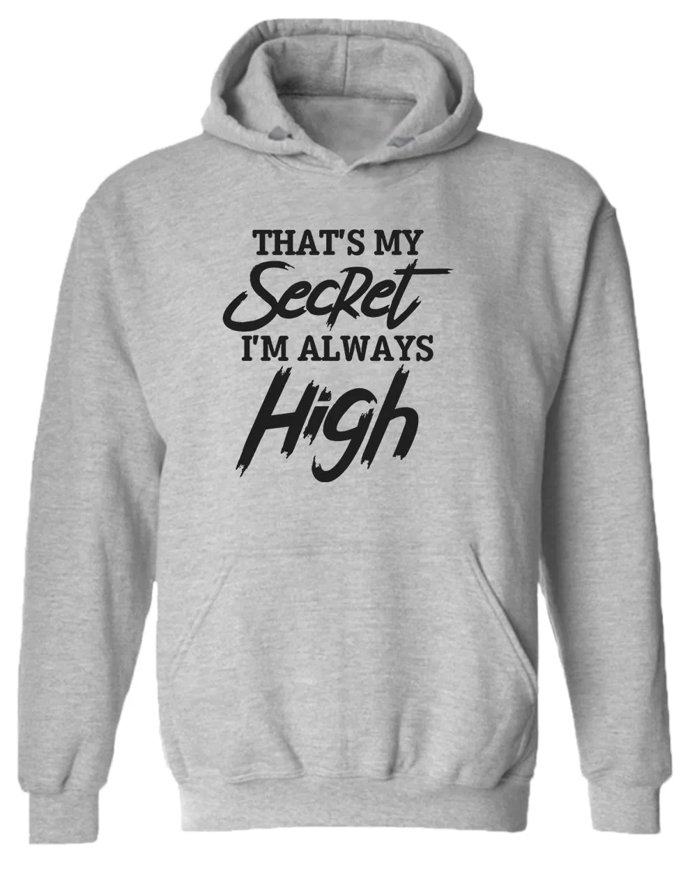 That's my secret, i'm always high hoodie