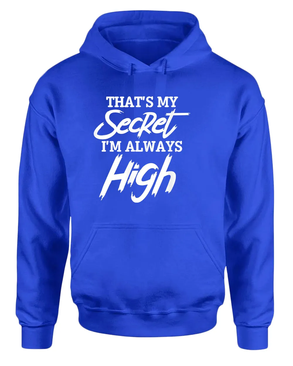 That's my secret, i'm always high hoodie