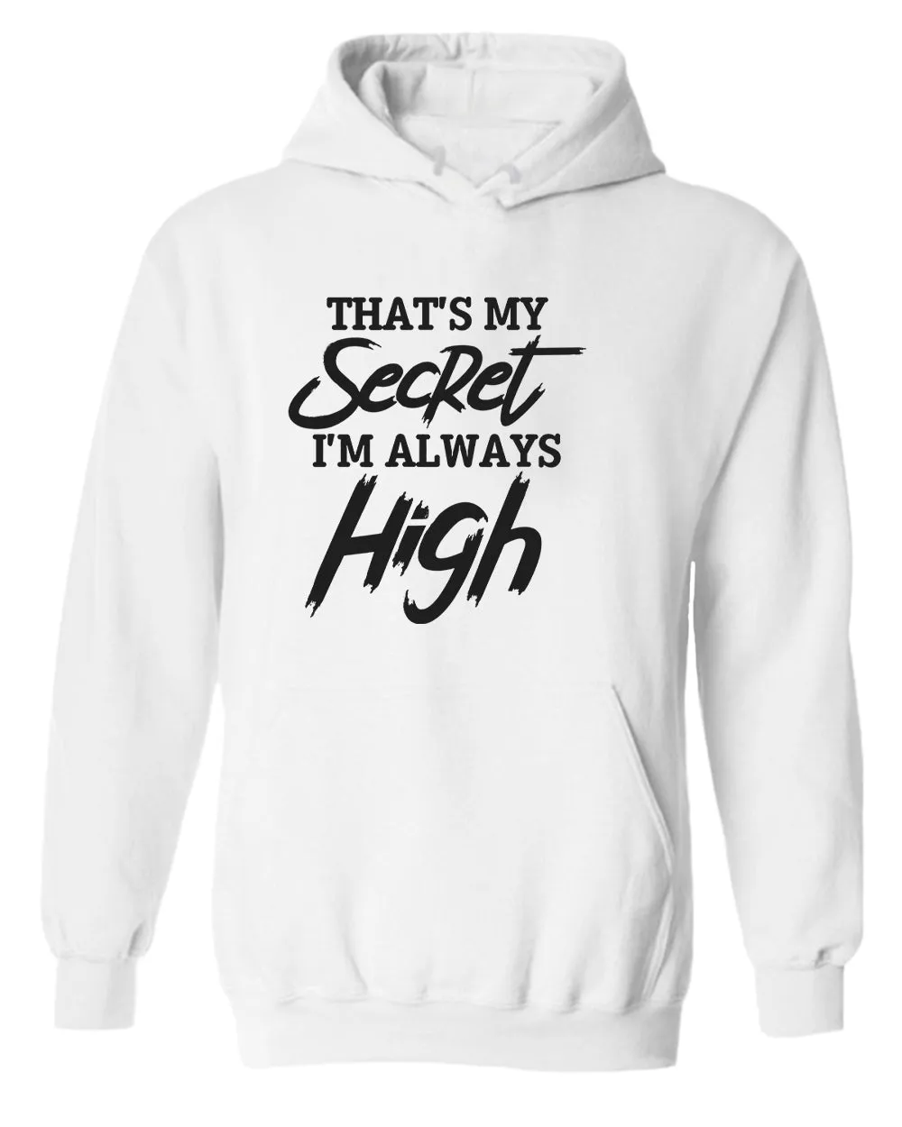 That's my secret, i'm always high hoodie