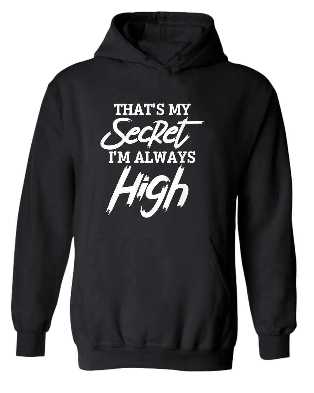 That's my secret, i'm always high hoodie