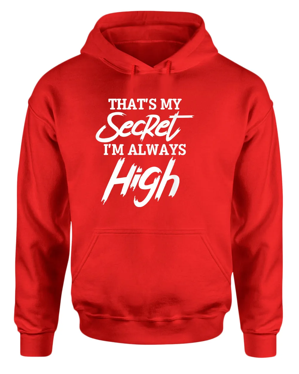 That's my secret, i'm always high hoodie