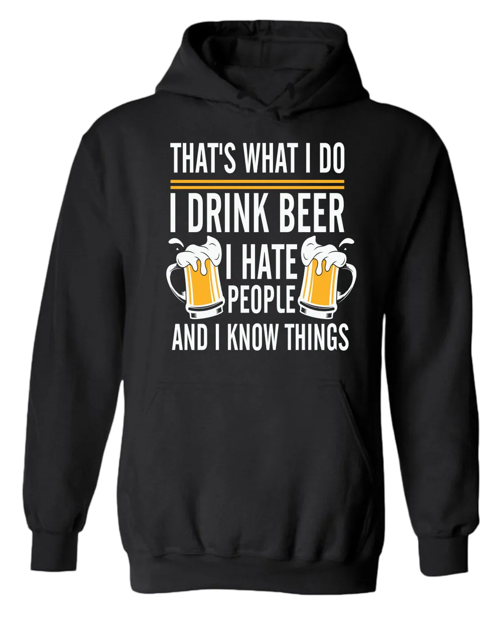 That's what i do, i drink beer, i hate people and i know things hoodie