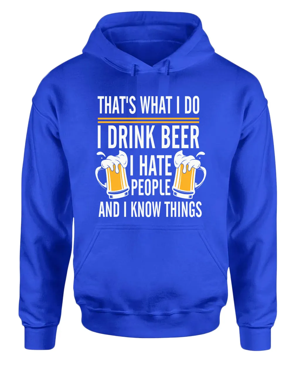 That's what i do, i drink beer, i hate people and i know things hoodie