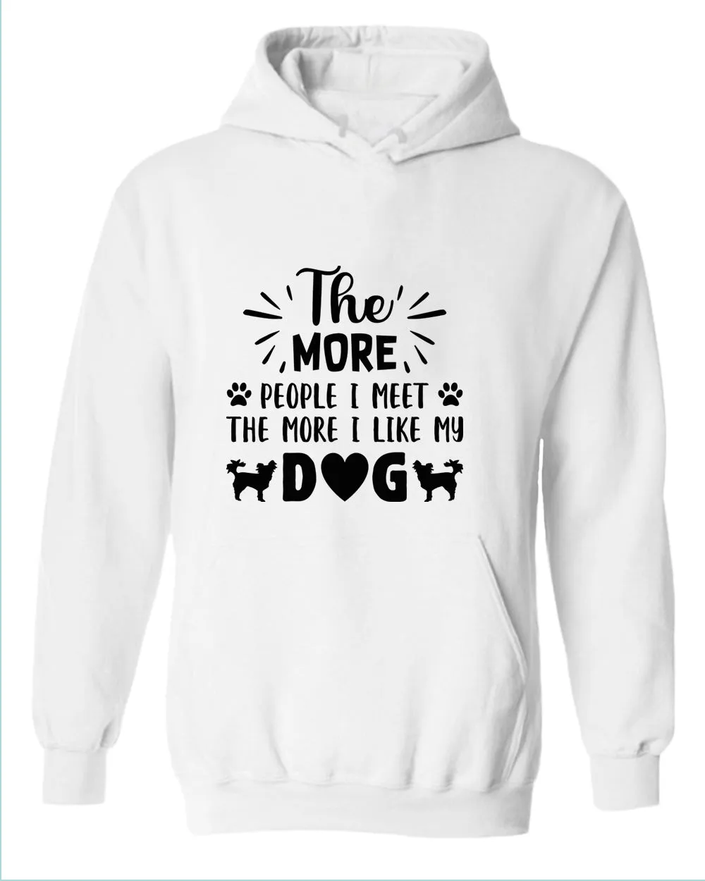 The more people i met the more i like my dog hoodies