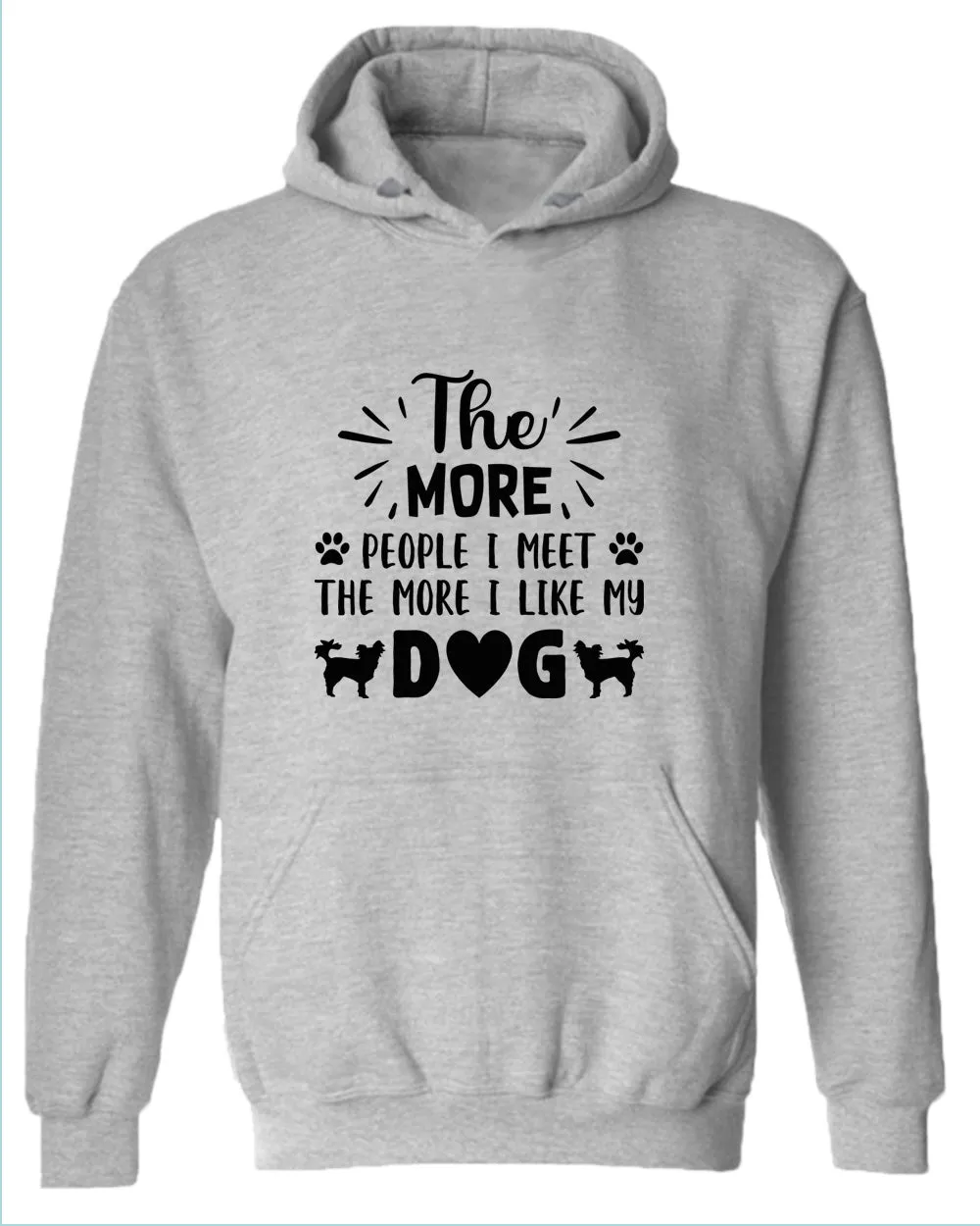 The more people i met the more i like my dog hoodies