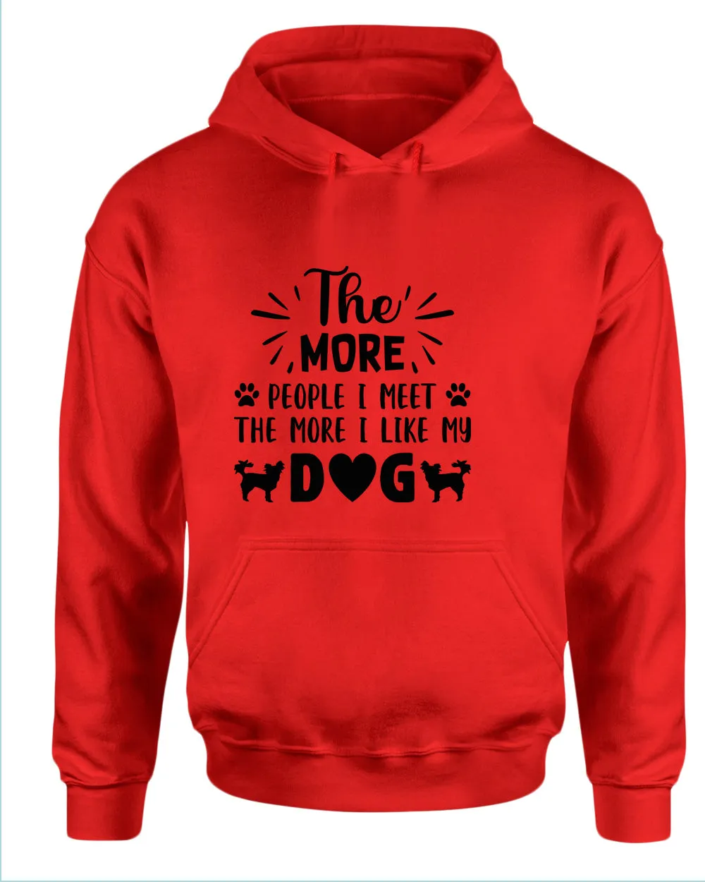The more people i met the more i like my dog hoodies