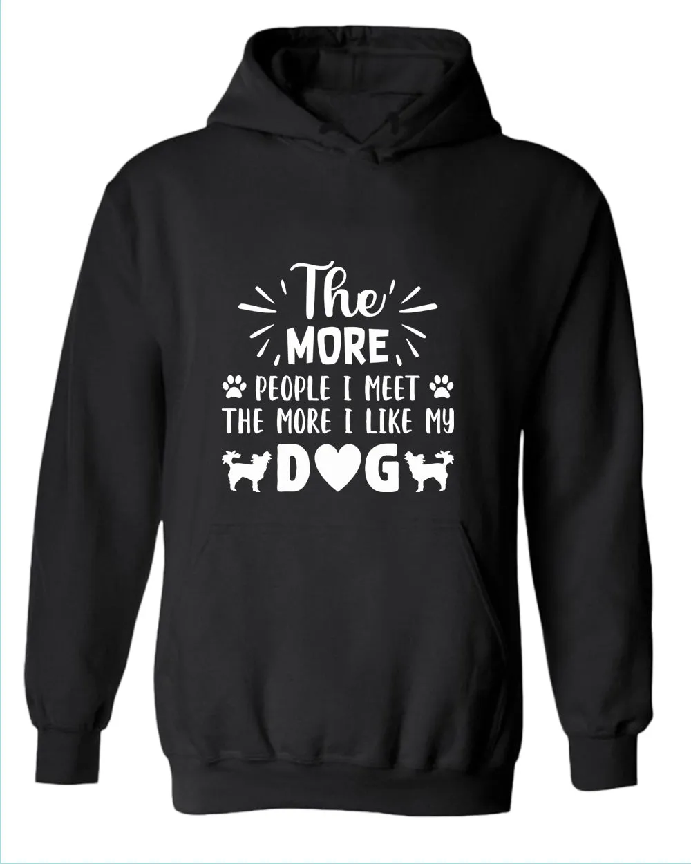 The more people i met the more i like my dog hoodies