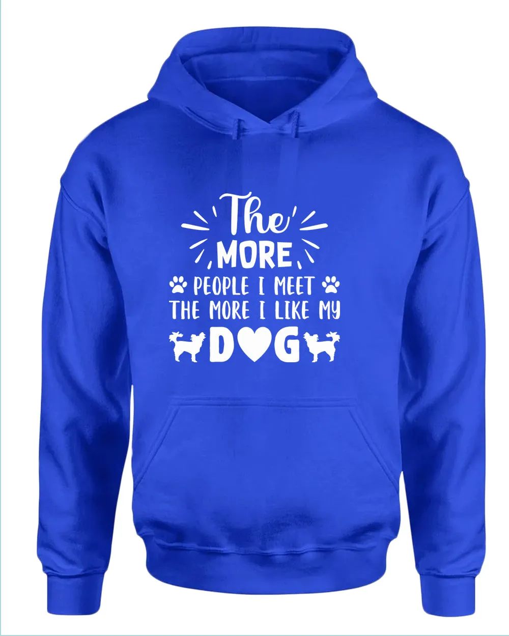 The more people i met the more i like my dog hoodies