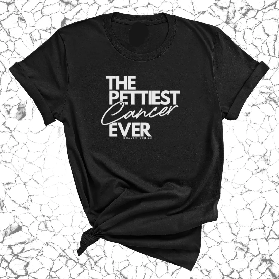 The Pettiest Cancer Ever Unisex Tee