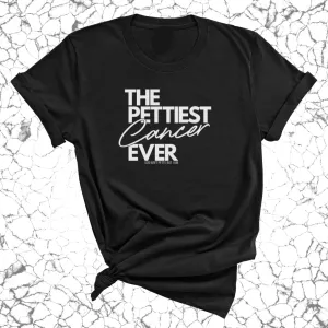 The Pettiest Cancer Ever Unisex Tee