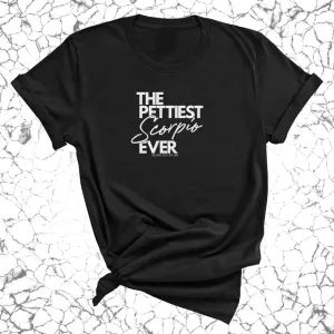 The Pettiest Scorpio Ever Unisex Tee