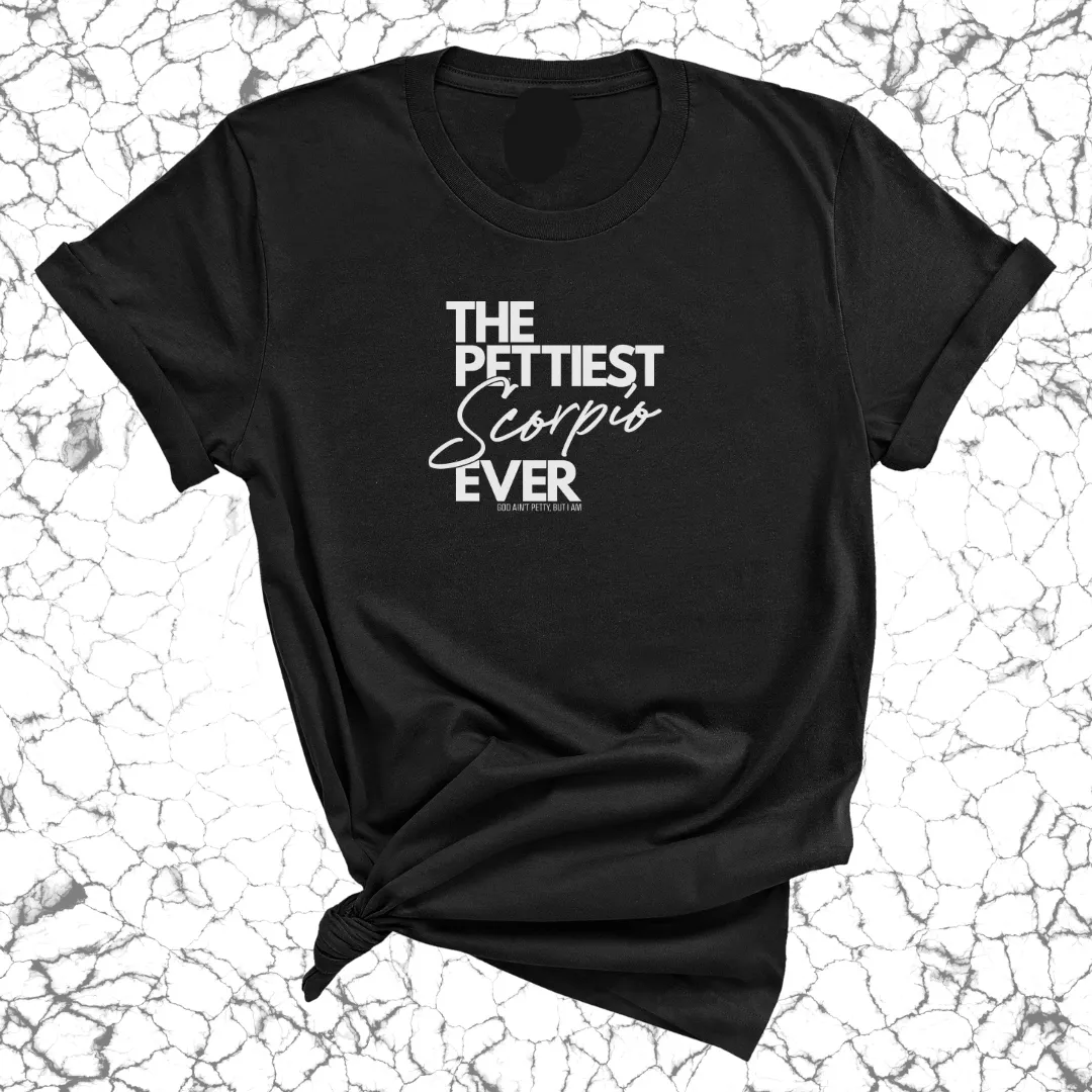 The Pettiest Scorpio Ever Unisex Tee