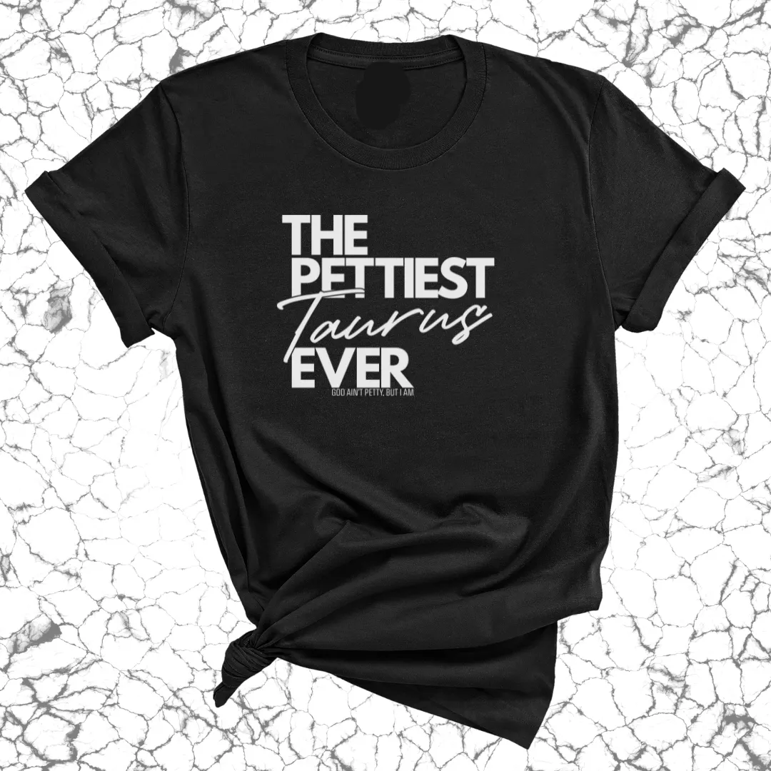 The Pettiest Taurus Ever Unisex Tee